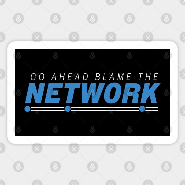 Go Ahead Blame The Network Sticker by PaulJus